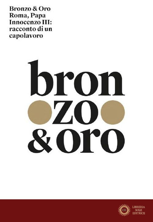 Bronzo & oro. Roma, Papa Innocenzo III: racconto di un capolavoro. Ediz. a colori - Alessandro Tomei