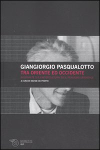 Tra Oriente ed Occidente. Interviste sull'intercultura ed il pensiero orientale - Giangiorgio Pasqualotto