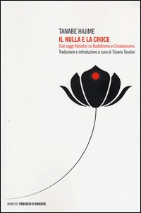 Il nulla e la croce. Due saggi filosofici su buddhismo e cristianesimo - Tanabe Hajime