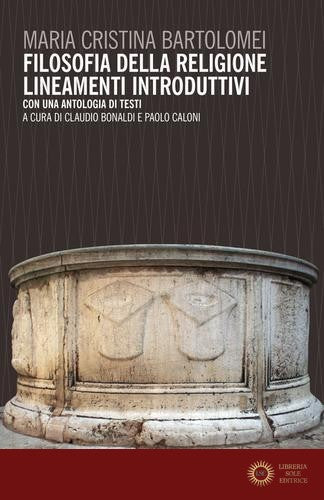 Filosofia della religione. Lineamenti introduttivi. Con un antologia di testi - Maria Cristina Bartolomei