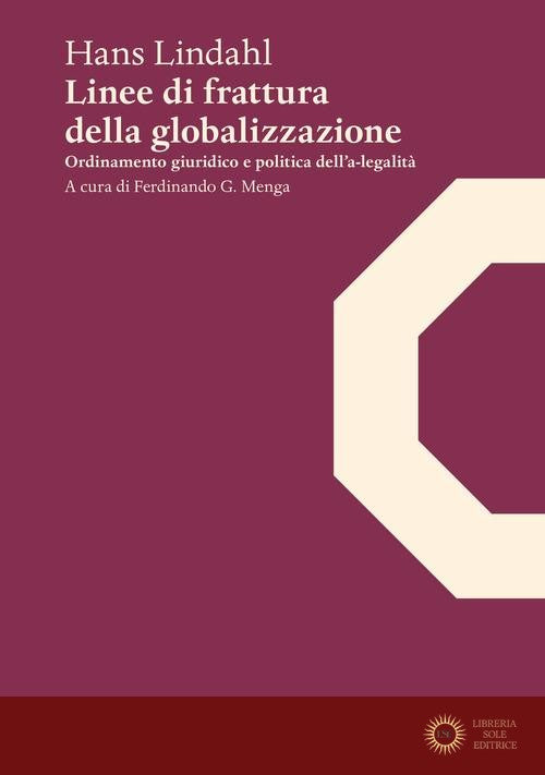 Linee di frattura della globalizzazione. Ordinamento giuridico e politica dell'a-legalità