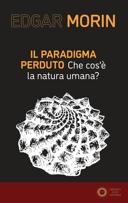 Il paradigma perduto. Che cos'è la natura umana? - Edgar Morin
