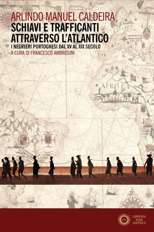Schiavi e trafficanti attraverso l'Atlantico. I negrieri portoghesi dal XV al XIX secolo