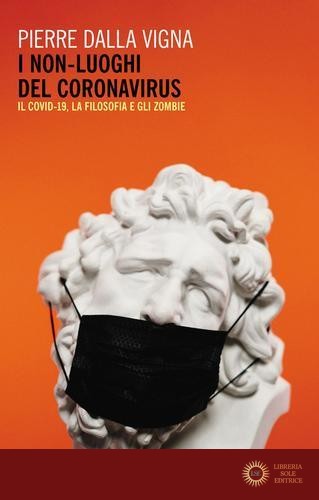 I non-luoghi del Coronavirus. Il Covid-19, la filosofia e gli zombie - Pierre Dalla Vigna
