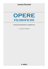 Opere filosofiche. Antologia sistematica commentata