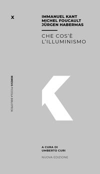 Che cos'è l'illuminismo - Immanuel Kant, Jürgen Habermas, Michel Foucault