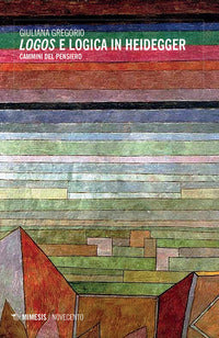 Logos e logica in Heidegger. Cammini del pensiero - Giuliana Gregorio