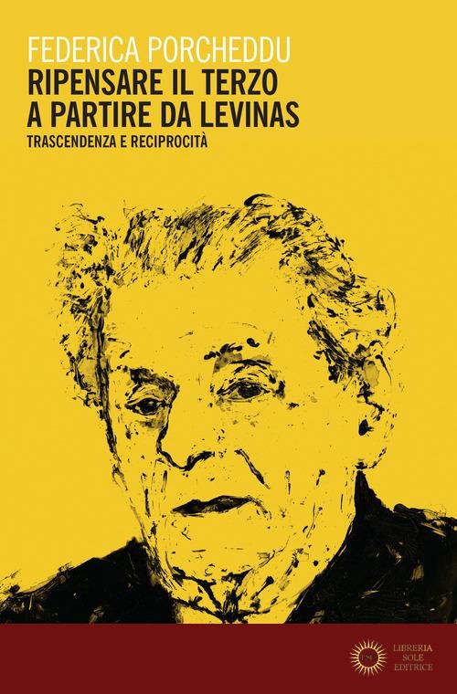Ripensare il terzo a partire da Levinas. Trascendenza e reciprocità - Federica Porcheddu
