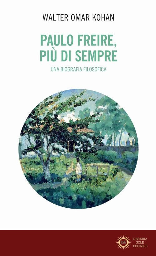 Paulo Freire, più che sempre. Una biografia filosofica