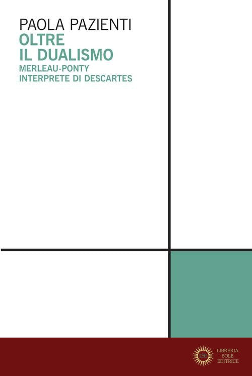 Oltre il dualismo. Merleau-Ponty interprete di Descartes