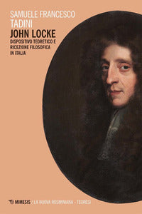 John Locke. Dispositivo teoretico e ricezione filosofica in Italia - Samuele Francesco Tadini