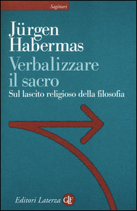 Verbalizzare il sacro. Sul lascito religioso della filosofia - Jürgen Habermas