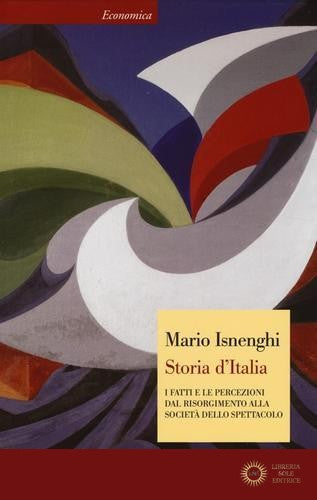 Storia d'Italia. I fatti e le percezioni dal Risorgimento alla società dello spettacolo - Mario Isnenghi
