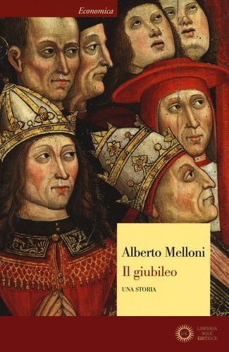 Il giubileo. Una storia - Alberto Melloni