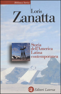 Storia dell'America Latina contemporanea - Loris Zanatta