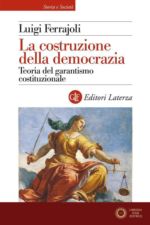 La costruzione della democrazia. Teoria del garantismo costituzionale - Luigi Ferrajoli