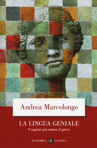 La lingua geniale. 9 ragioni per amare il greco - Andrea Marcolongo