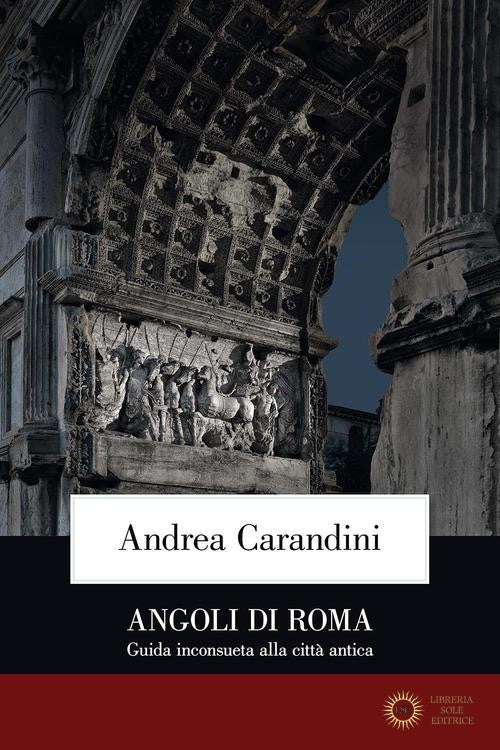 Angoli di Roma. Guida inconsueta alla città antica
