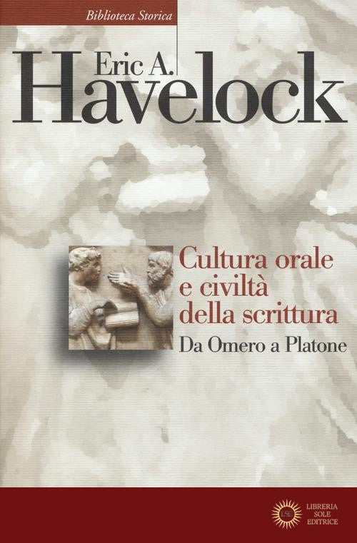 Cultura orale e civiltà della scrittura. Da Omero a Platone - Eric A. Havelock