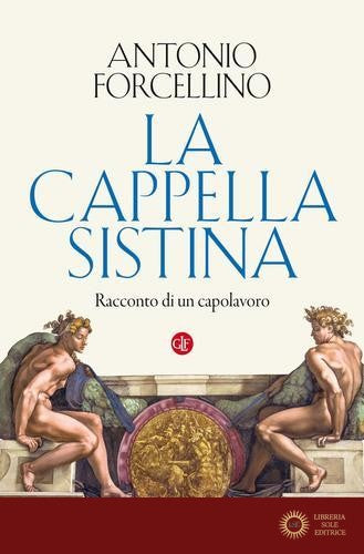 La Cappella Sistina. Racconto di un capolavoro