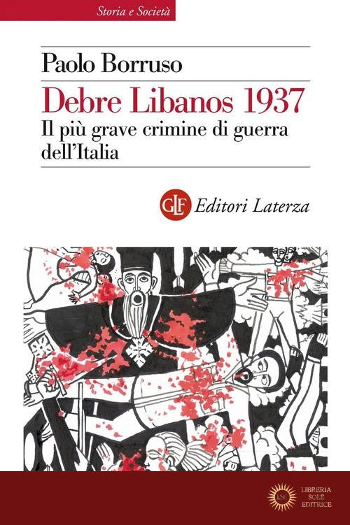 Debre Libanos 1937. Il più grave crimine di guerra dell'Italia - Paolo Borruso