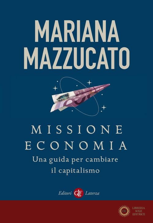 Missione economia. Una guida per cambiare il capitalismo