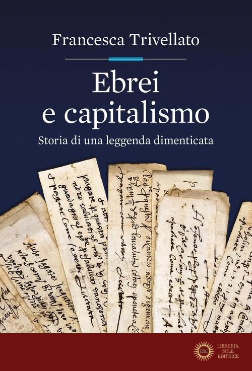 Ebrei e capitalismo. Storia di una leggenda dimenticata - Francesca Trivellato