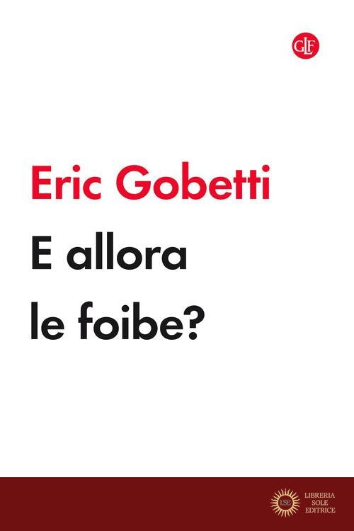 E allora le foibe? - Eric Gobetti