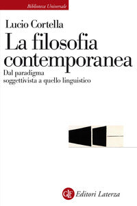 La filosofia contemporanea. Dal paradigma soggettivista a quello linguistico - Lucio Cortella
