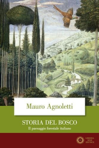 Storia del bosco. Il paesaggio forestale italiano - Mauro Agnoletti
