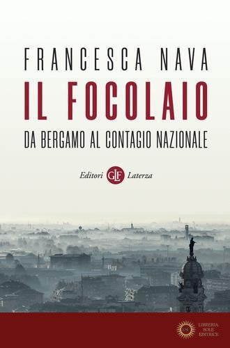 Il focolaio. Da Bergamo al contagio nazionale - Francesca Nava