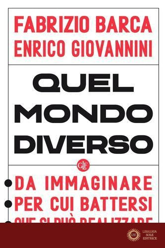 Quel mondo diverso. Da immaginare, per cui battersi, che si può realizzare