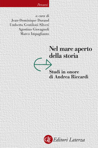 Nel mare aperto della storia. Studi in onore di Andrea Riccardi - J. Durand, U. Gentiloni Silveri, A. Giovagnoli