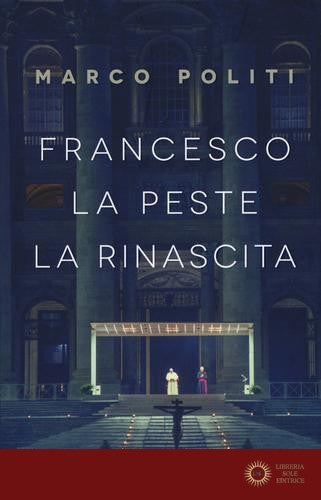 Francesco. La peste, la rinascita - Marco Politi