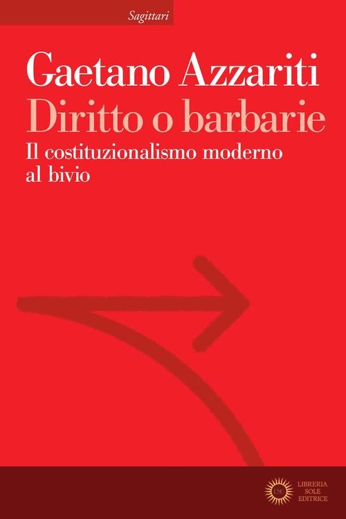Diritto o barbarie. Il costituzionalismo moderno al bivio