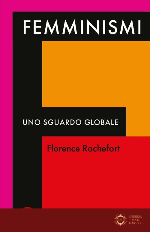 Femminismi. Uno sguardo globale - Florence Rochefort