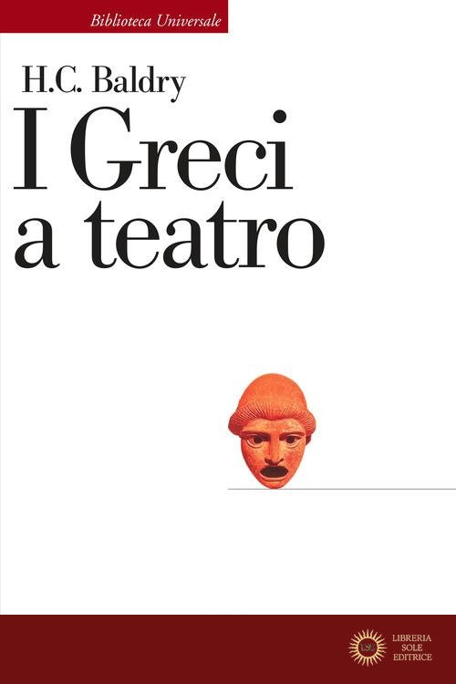 I greci a teatro. Spettacolo e forme della tragedia - Harold C. Baldry