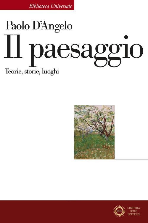 Il paesaggio. Teorie, storie, luoghi - Paolo D'Angelo