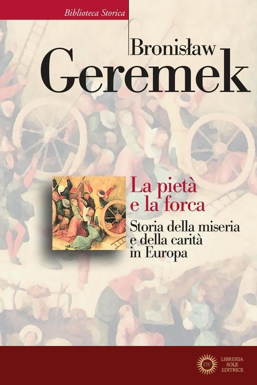 La pietà e la forca. Storia della miseria e della carità in Europa - Bronislaw Geremek
