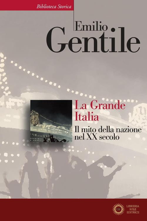 La Grande Italia. Il mito della nazione nel XX secolo - Emilio Gentile