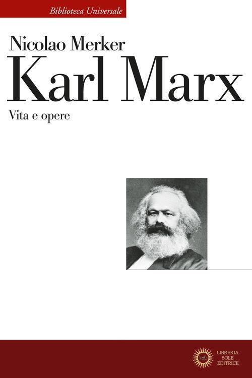 Karl Marx. Vita e opere - Nicolao Merker