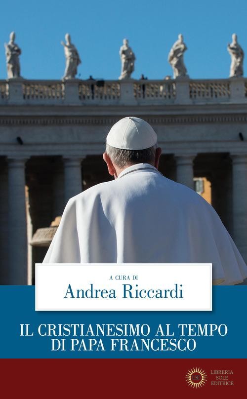 Il cristianesimo al tempo di papa Francesco - A. Riccardi