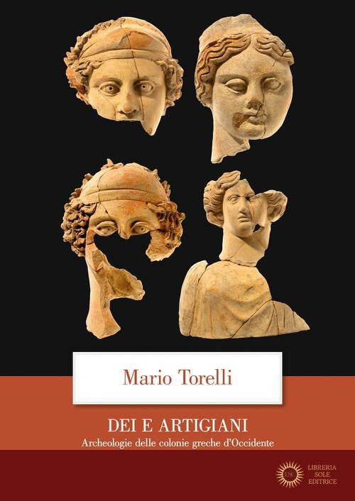 Dei e artigiani. Archeologia delle colonie greche d'Occidente - Mario Torelli