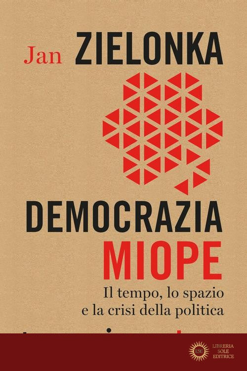 Democrazia miope. Il tempo, lo spazio e la crisi della politica - Jan Zielonka