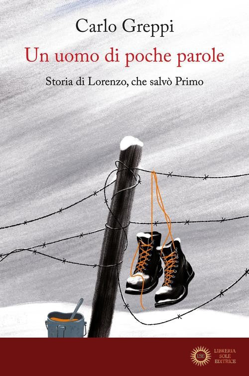 Un uomo di poche parole. Storia di Lorenzo, che salvò Primo - Carlo Greppi