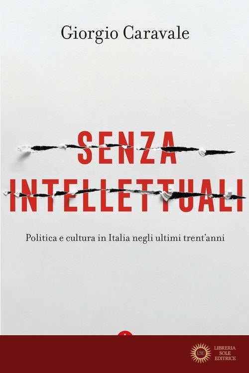 Senza intellettuali. Politica e cultura in Italia negli ultimi trent'anni - Giorgio Caravale