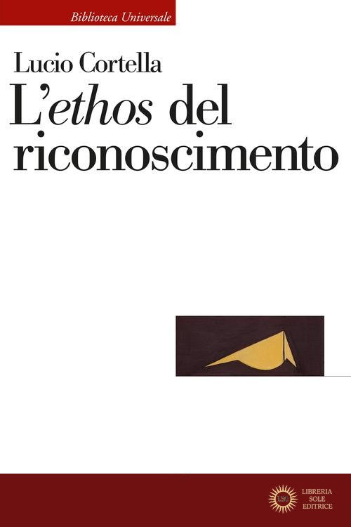 L'«ethos» del riconoscimento - Lucio Cortella