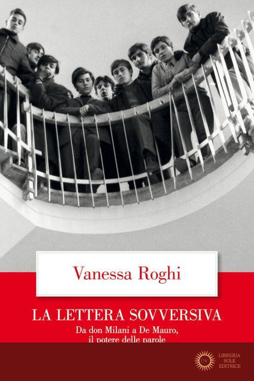 La lettera sovversiva. Da don Milani a De Mauro, il potere delle parole - Vanessa Roghi