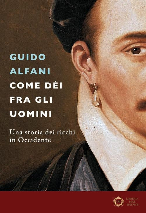 Come dèi fra gli uomini. Una storia dei ricchi in Occidente