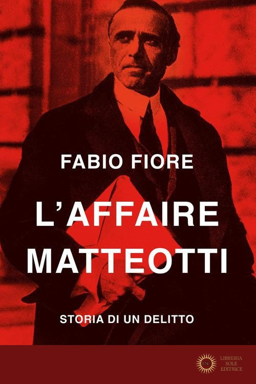 L'affaire Matteotti. Storia di un delitto